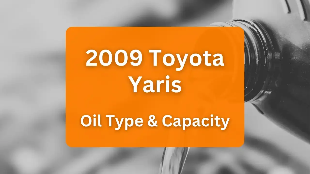 2009 Toyota Yaris Oil Type And Capacity 1 5L L4 Engine