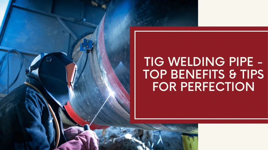 Benefits Of Tig Welding Pipe