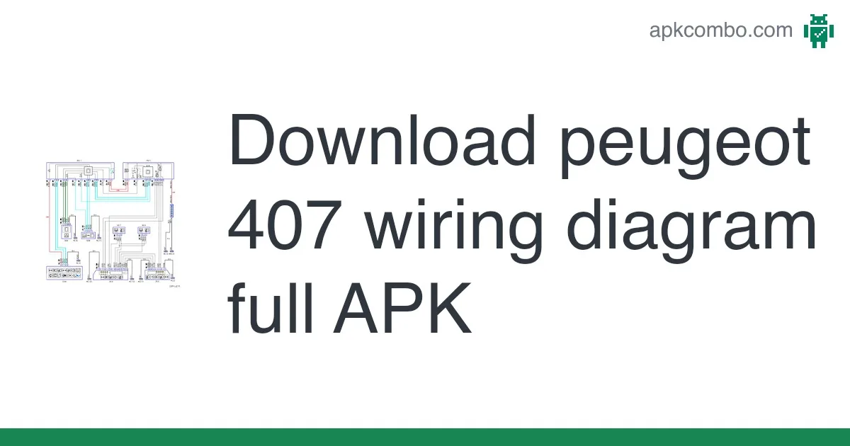 Download Peugeot 407 Wiring Diagram Full Apk Latest Version 2024