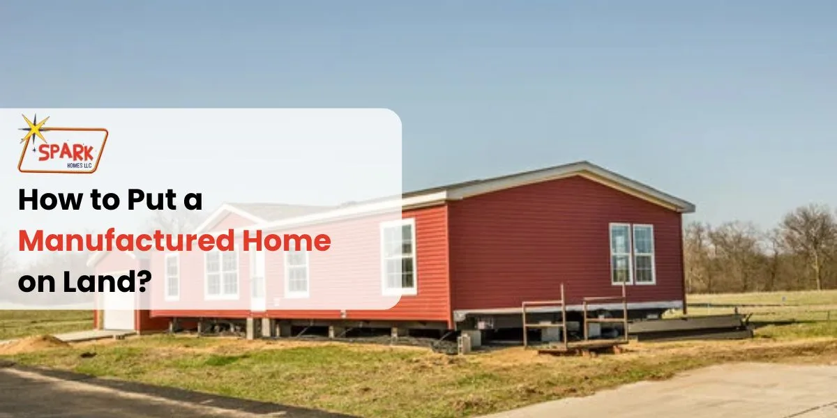 How To Put A Manufactured Home On Land Step By Step Guide