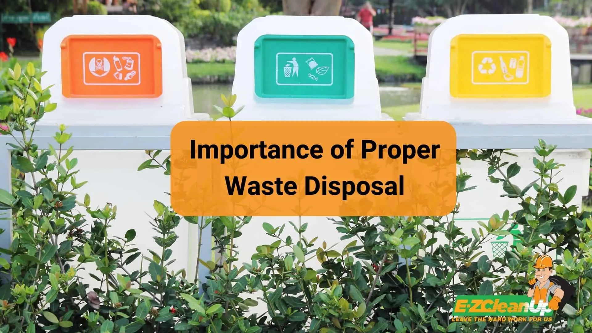 Importance Of Proper Waste Disposal 1 Guide Ez Cleanup