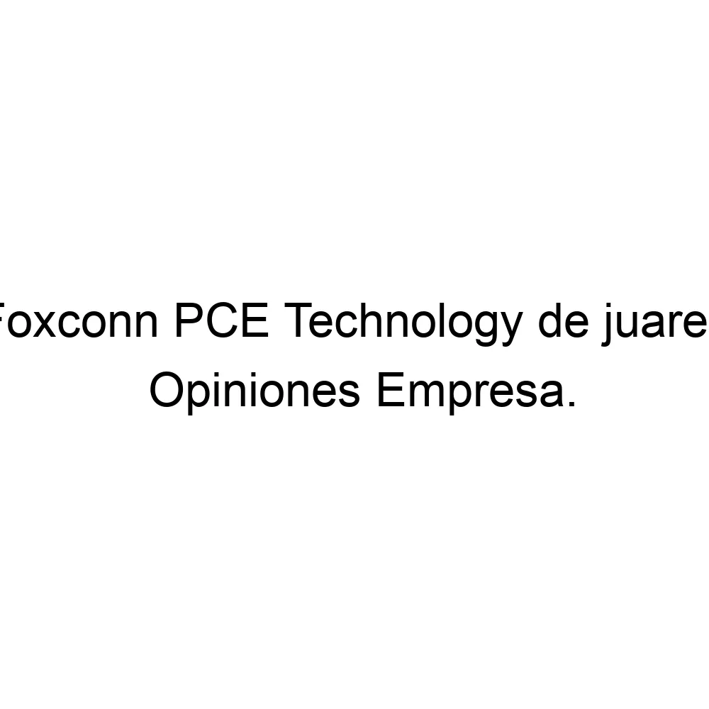 Opiniones Foxconn Pce Technology De Juarez 6566928788