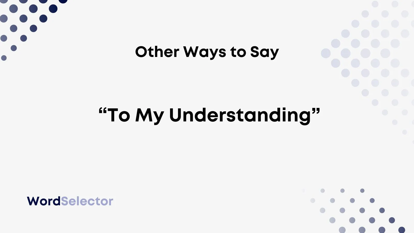 Other Ways To Say To My Understanding Wordselector