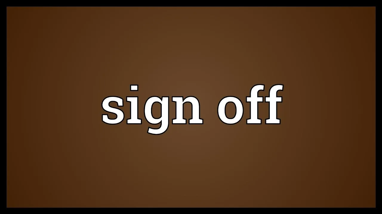 Sign Off Là Gì Và Cấu Trúc Cụm Từ Sign Off Trong Câu Tiếng Anh
