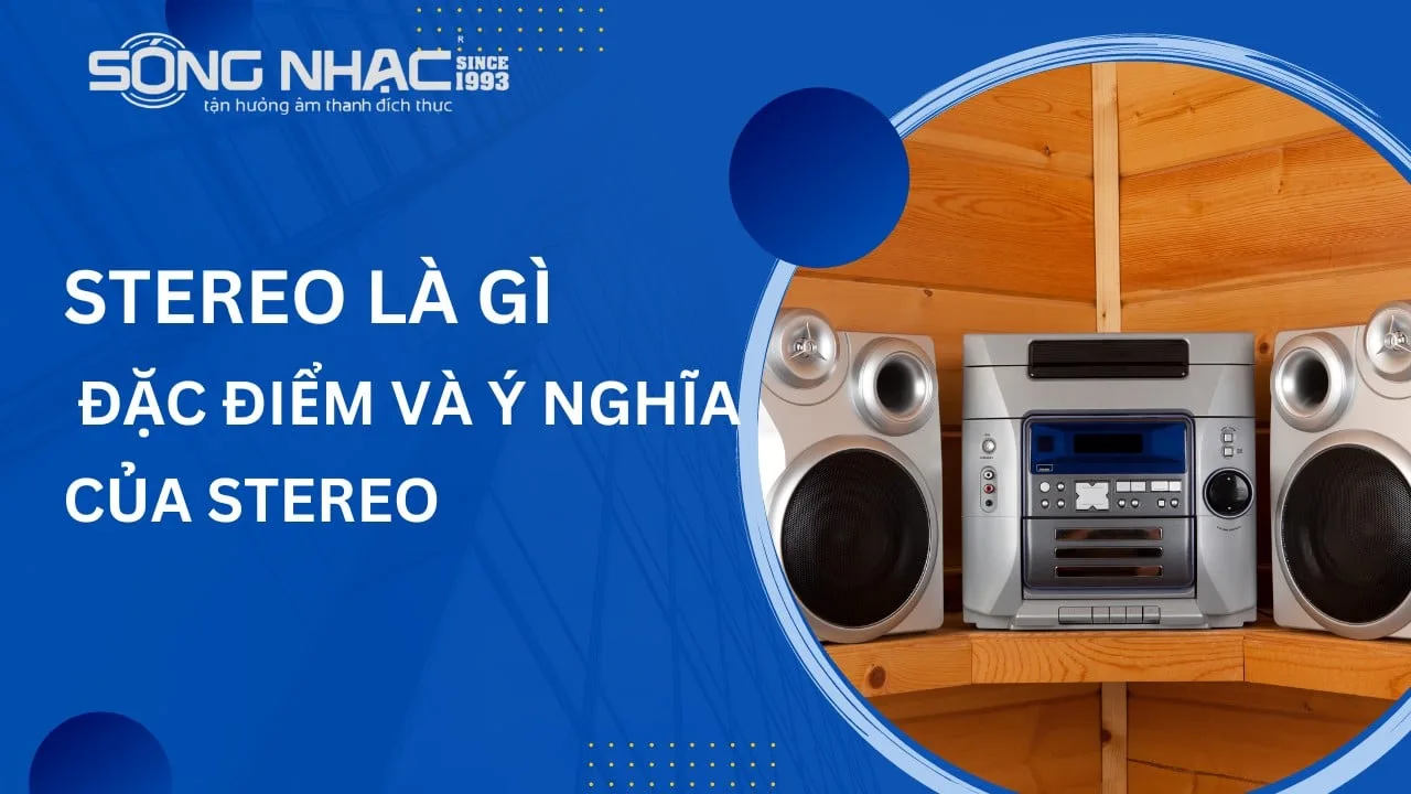 Stereo Là Gì Đặc Điểm Và Ý Nghĩa Của Stereo Sóng Nhạc Audio