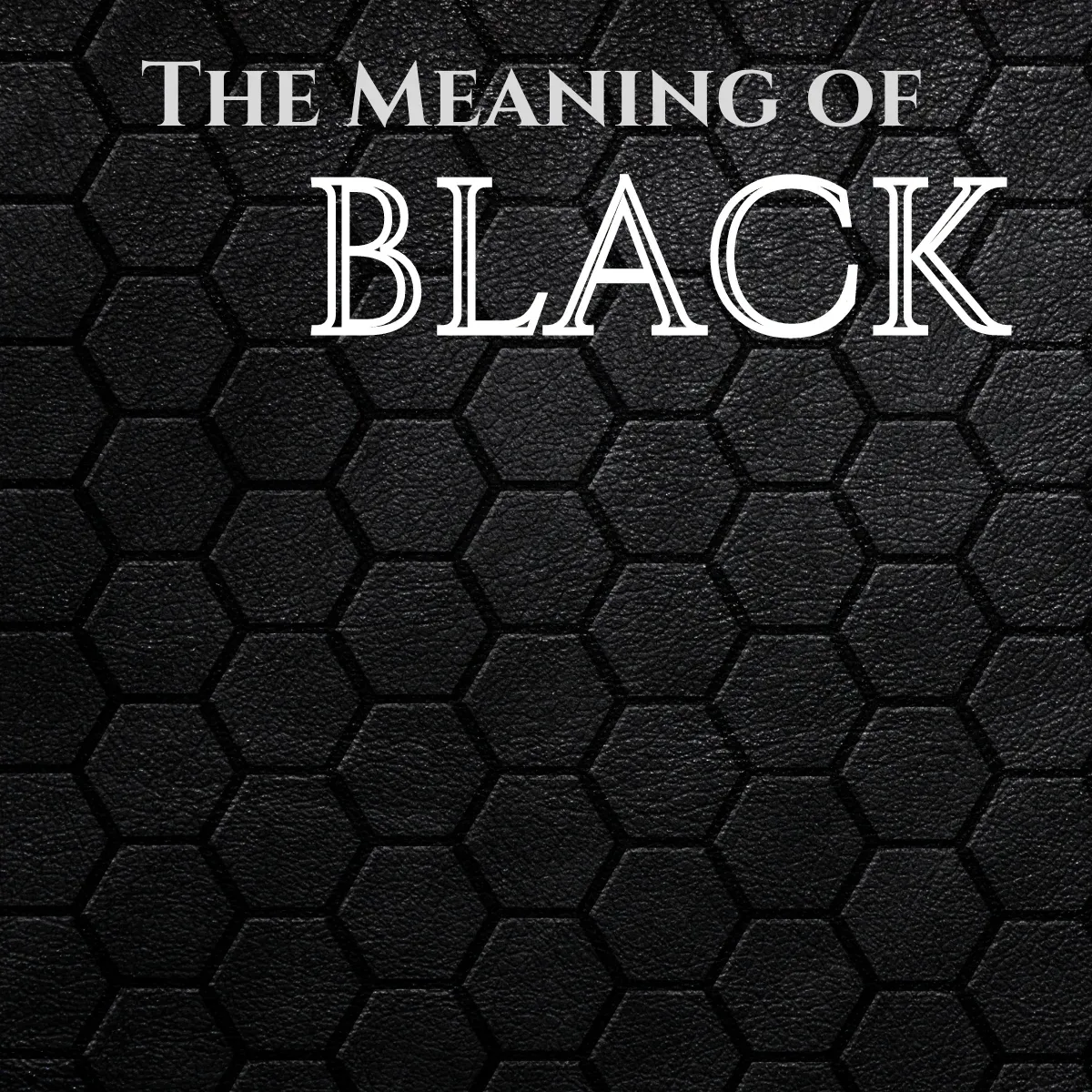 The Meaning And Symbolism Of The Color Black